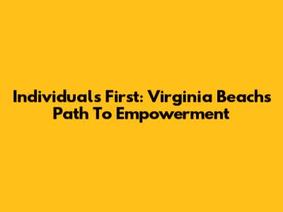 Individuals First: Virginia Beach's Path To Empowerment