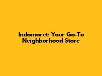 Indomaret: Your Go-To Neighborhood Store