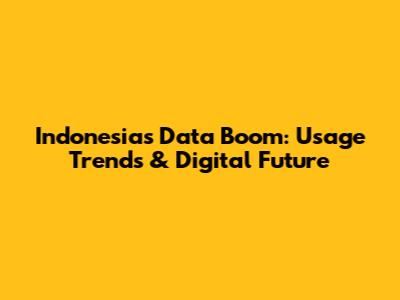 Indonesia's Data Boom: Usage Trends & Digital Future