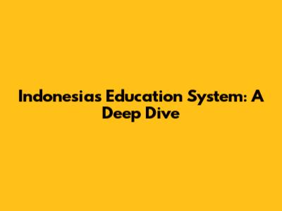 Indonesia's Education System: A Deep Dive