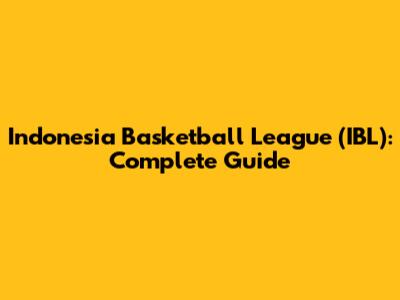 Indonesia Basketball League (IBL): Complete Guide