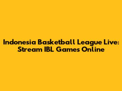 Indonesia Basketball League Live: Stream IBL Games Online