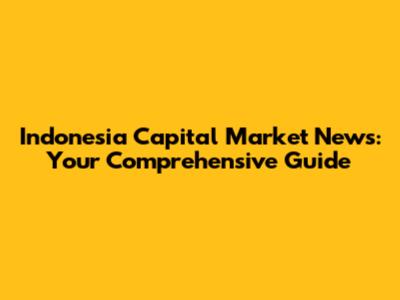 Indonesia Capital Market News: Your Comprehensive Guide
