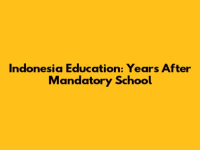 Indonesia Education: Years After Mandatory School