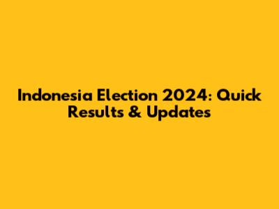 Indonesia Election 2024: Quick Results & Updates