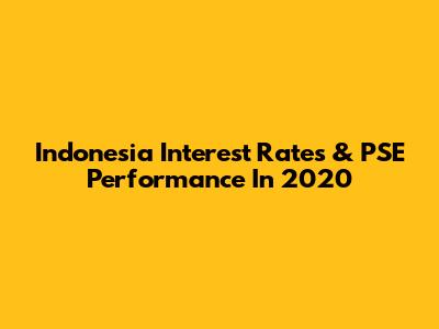 Indonesia Interest Rates & PSE Performance In 2020