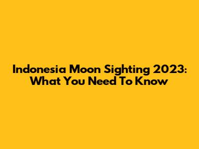 Indonesia Moon Sighting 2023: What You Need To Know