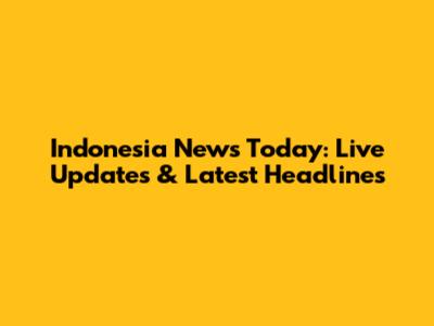 Indonesia News Today: Live Updates & Latest Headlines