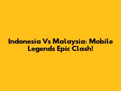 Indonesia Vs Malaysia: Mobile Legends Epic Clash!