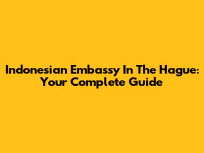 Indonesian Embassy In The Hague: Your Complete Guide