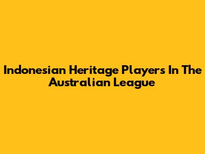 Indonesian Heritage Players In The Australian League