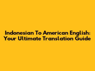 Indonesian To American English: Your Ultimate Translation Guide