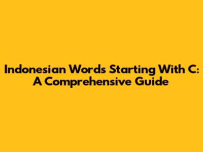 Indonesian Words Starting With C: A Comprehensive Guide