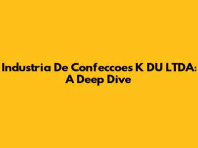Industria De Confeccoes K DU LTDA: A Deep Dive