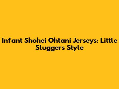 Infant Shohei Ohtani Jerseys: Little Sluggers' Style