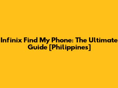 Infinix Find My Phone: The Ultimate Guide [Philippines]
