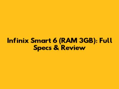 Infinix Smart 6 (RAM 3GB): Full Specs & Review