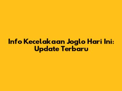 Info Kecelakaan Joglo Hari Ini: Update Terbaru