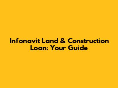 Infonavit Land & Construction Loan: Your Guide