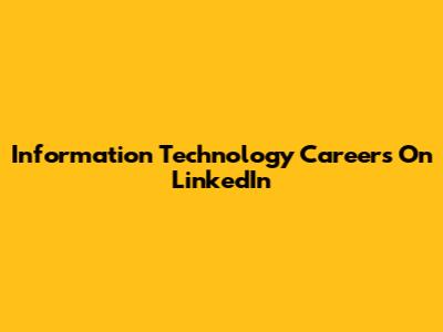 Information Technology Careers On LinkedIn