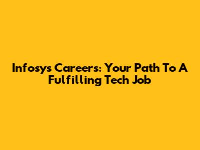 Infosys Careers: Your Path To A Fulfilling Tech Job