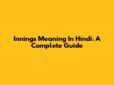 Innings Meaning In Hindi: A Complete Guide