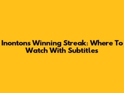 Inonton's Winning Streak: Where To Watch With Subtitles