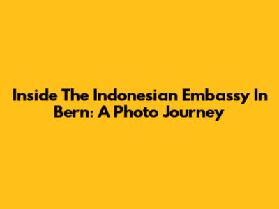 Inside The Indonesian Embassy In Bern: A Photo Journey