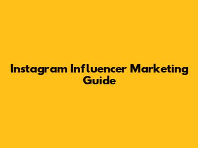 Instagram Influencer Marketing Guide