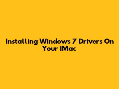 Installing Windows 7 Drivers On Your IMac
