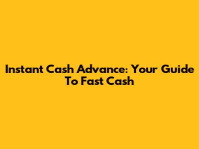Instant Cash Advance: Your Guide To Fast Cash