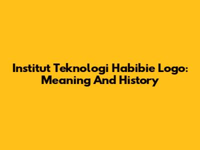 Institut Teknologi Habibie Logo: Meaning And History