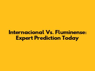 Internacional Vs. Fluminense: Expert Prediction Today