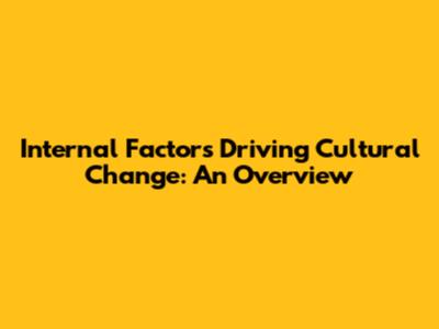 Internal Factors Driving Cultural Change: An Overview