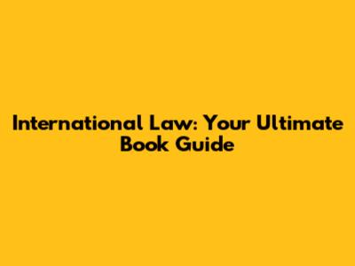 International Law: Your Ultimate Book Guide