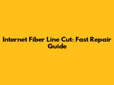 Internet Fiber Line Cut: Fast Repair Guide