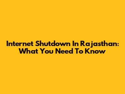 Internet Shutdown In Rajasthan: What You Need To Know