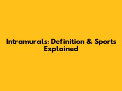 Intramurals: Definition & Sports Explained