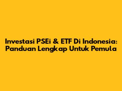 Investasi PSEi & ETF Di Indonesia: Panduan Lengkap Untuk Pemula