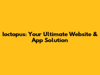 Ioctopus: Your Ultimate Website & App Solution