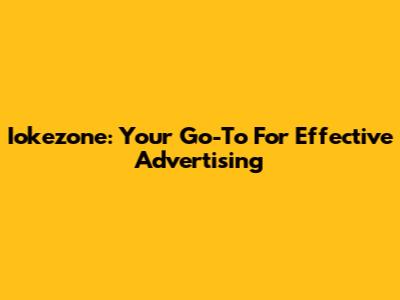 Iokezone: Your Go-To For Effective Advertising