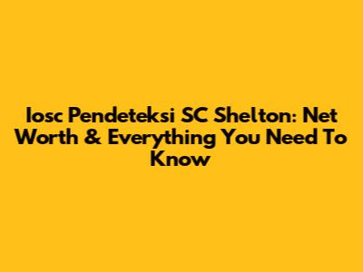 Iosc Pendeteksi SC Shelton: Net Worth & Everything You Need To Know