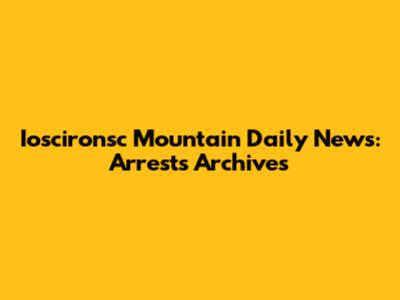 Ioscironsc Mountain Daily News: Arrests Archives