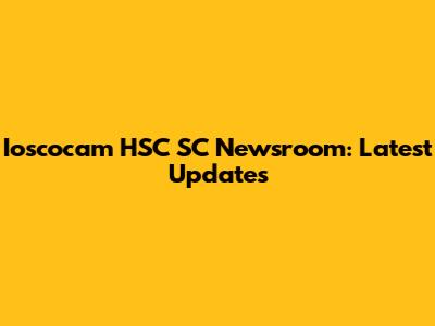 Ioscocam HSC SC Newsroom: Latest Updates