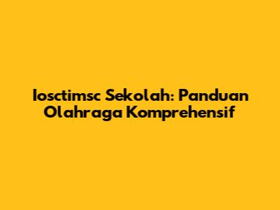 Iosctimsc Sekolah: Panduan Olahraga Komprehensif