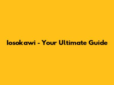 Iosokawi - Your Ultimate Guide