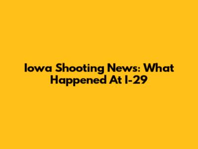 Iowa Shooting News: What Happened At I-29