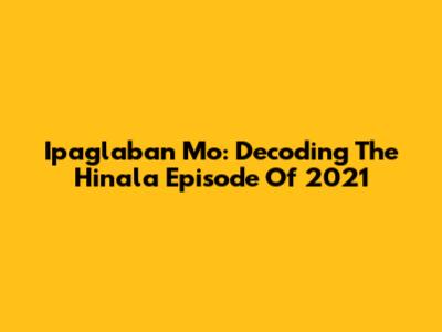 Ipaglaban Mo: Decoding The 'Hinala' Episode Of 2021