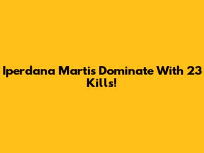 Iperdana Martis Dominate With 23 Kills!