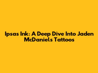 Ipsa's Ink: A Deep Dive Into Jaden McDaniels' Tattoos